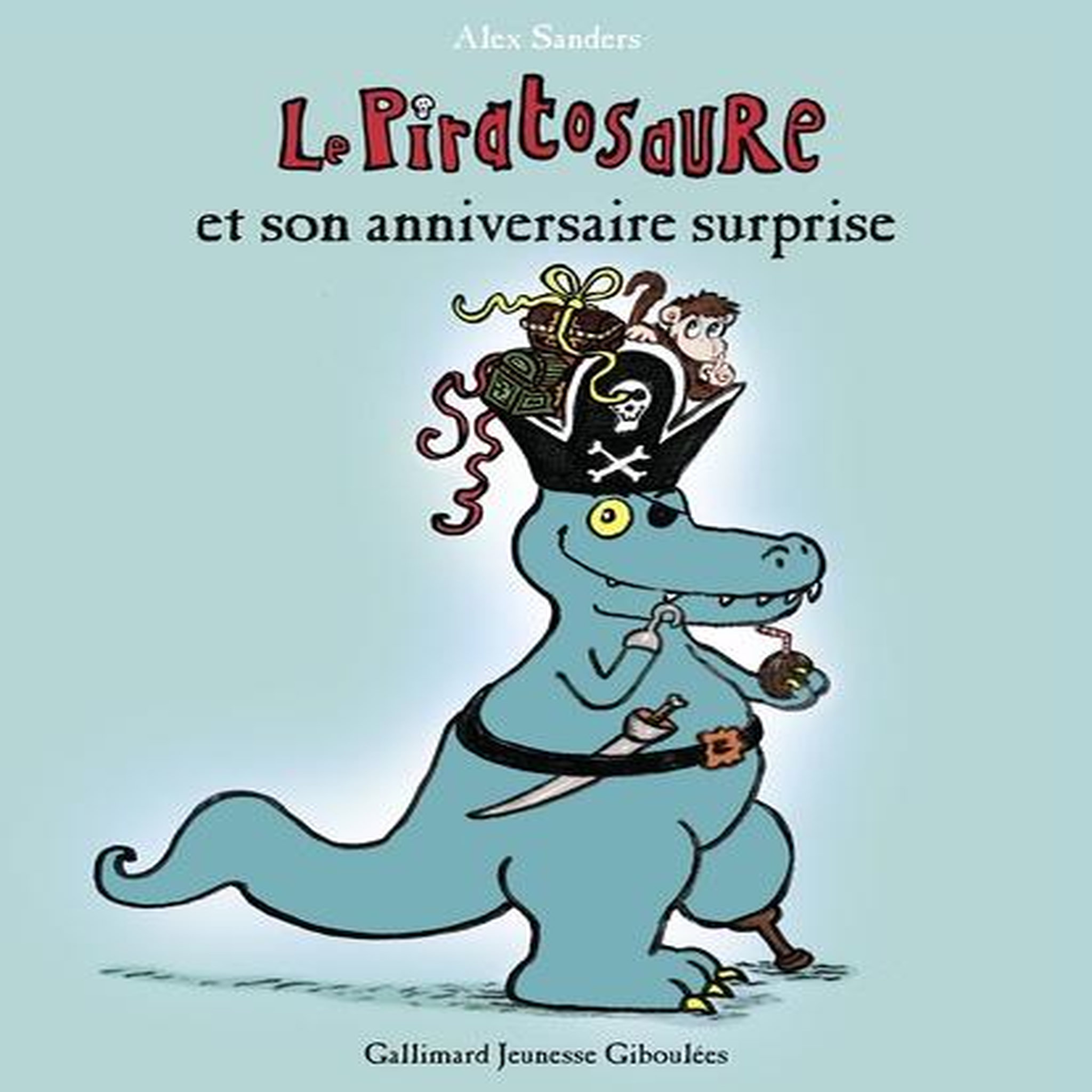 LE PIRATOSAURE : LE PIRATOSAURE ET SON ANNIVERSAIRE SURPRISE, Sanders Alex