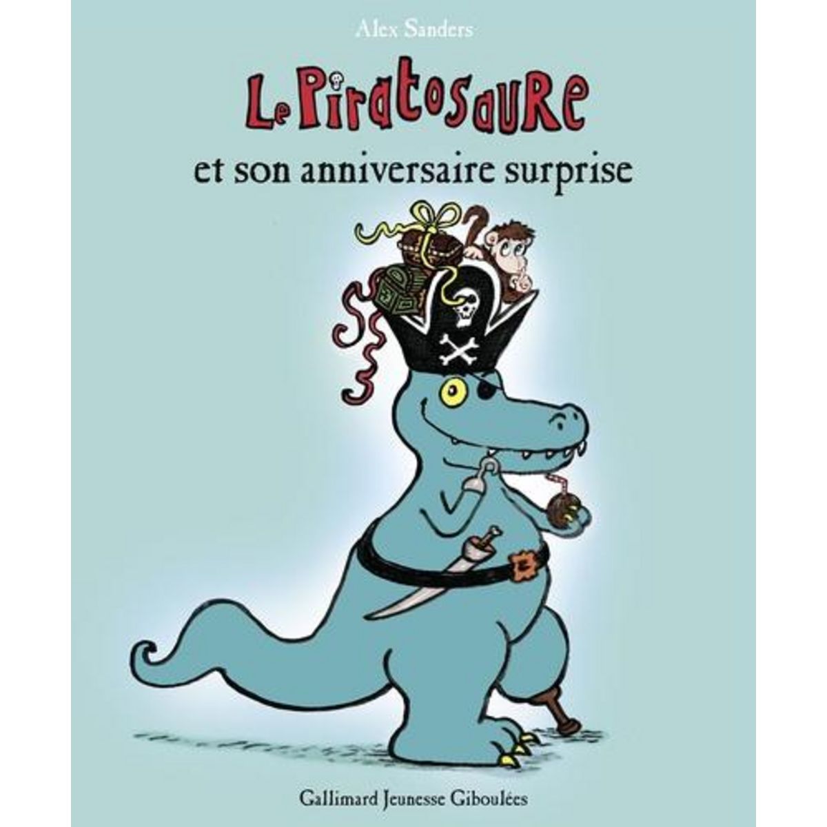 LE PIRATOSAURE : LE PIRATOSAURE ET SON ANNIVERSAIRE SURPRISE, Sanders Alex