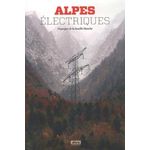 ALPES ELECTRIQUES. PAYSAGES DE LA HOUILLE BLANCHE, Gouy-Gilbert Cécile