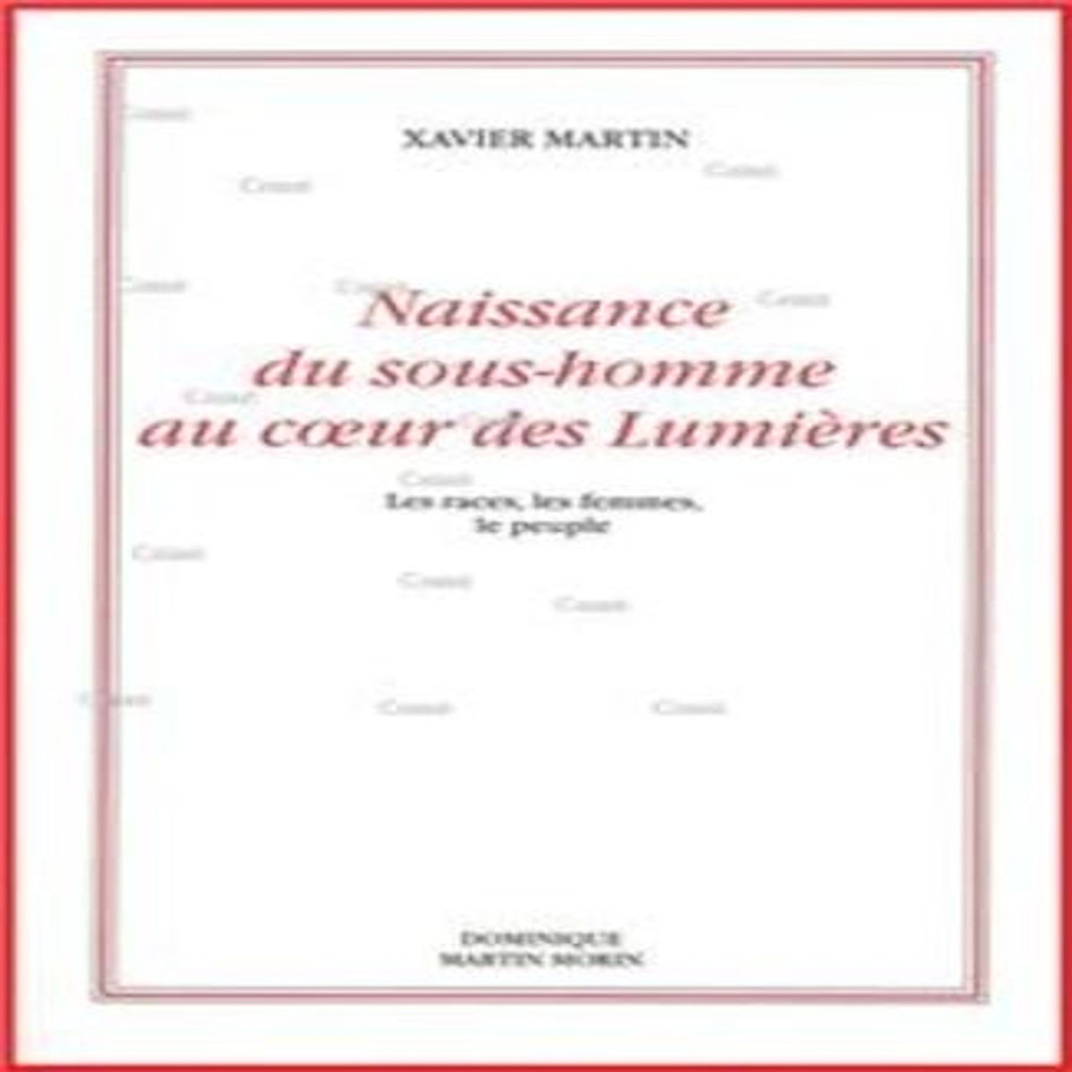 NAISSANCE DU SOUS-HOMME AU COEUR DES LUMIERES. 2E EDITION, Martin Xavier