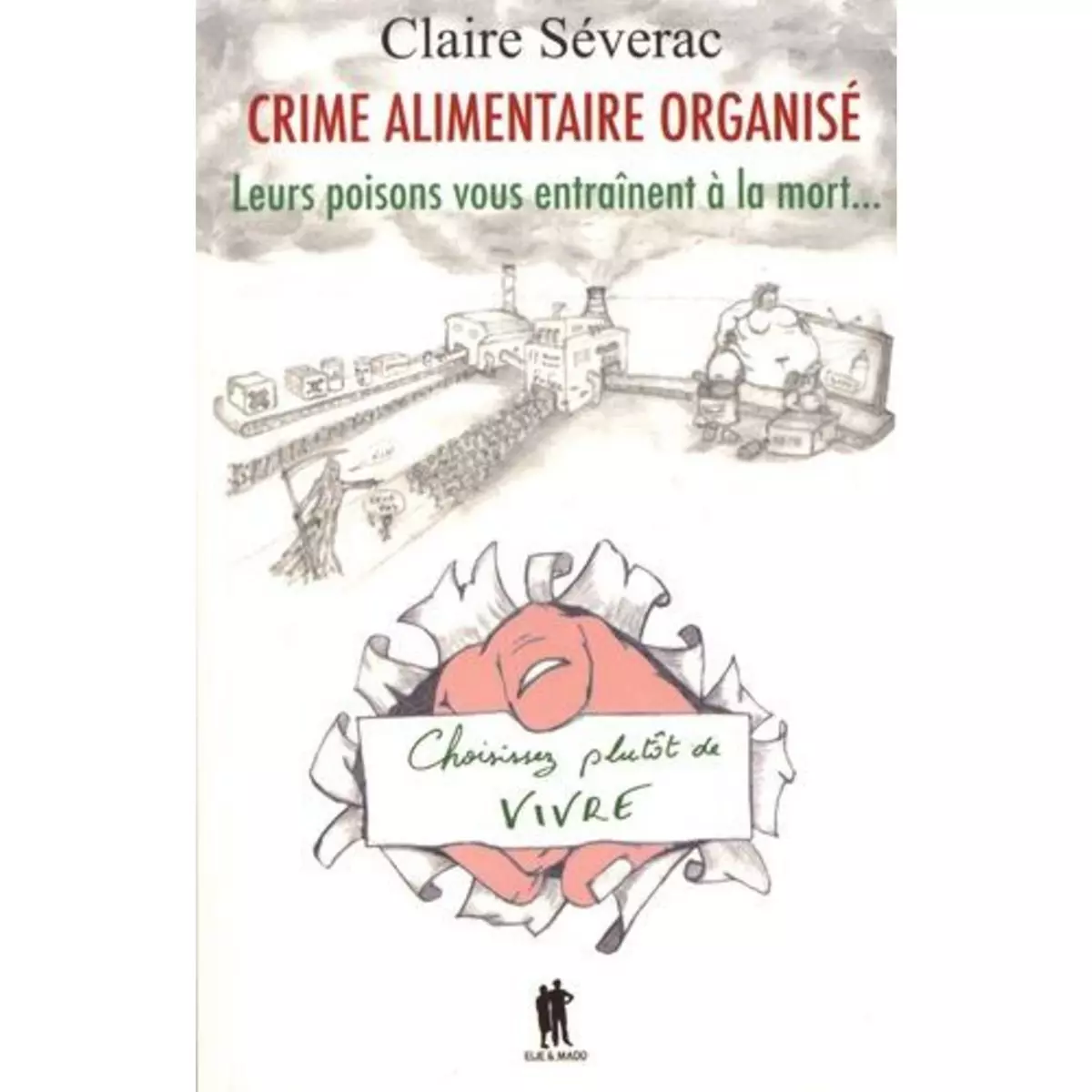  CRIME ALIMENTAIRE ORGANISE. LEUR POISON VOUS ENTRAINE A LA MORT..., Séverac Claire