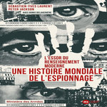 L'ESSOR DU RENSEIGNEMENT MODERNE. UNE HISTOIRE MONDIALE DE L'ESPIONNAGE, Laurent Sébastien-Yves