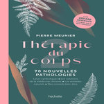 THERAPIE DU CORPS. 70 NOUVELLES PATHOLOGIES, Meunier Pierre