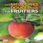 DES MEDECINES DOUCES POUR VOS FRUITIERS. PHYTOTHERAPIE, HOMEOPATHIE, AROMATHERAPIE..., Petit Jean-Luc