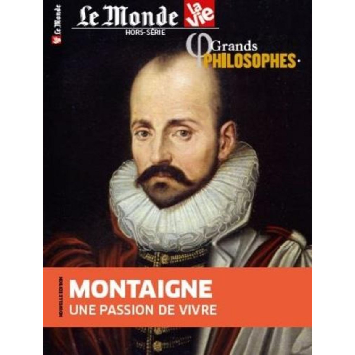 LE MONDE LA VIE. HORS-SERIE N° 46, AVRIL 2021 : GRANDS PHILOSOPHES. MONTAIGNE, UNE PASSION DE VIVRE, Cabé Chantal