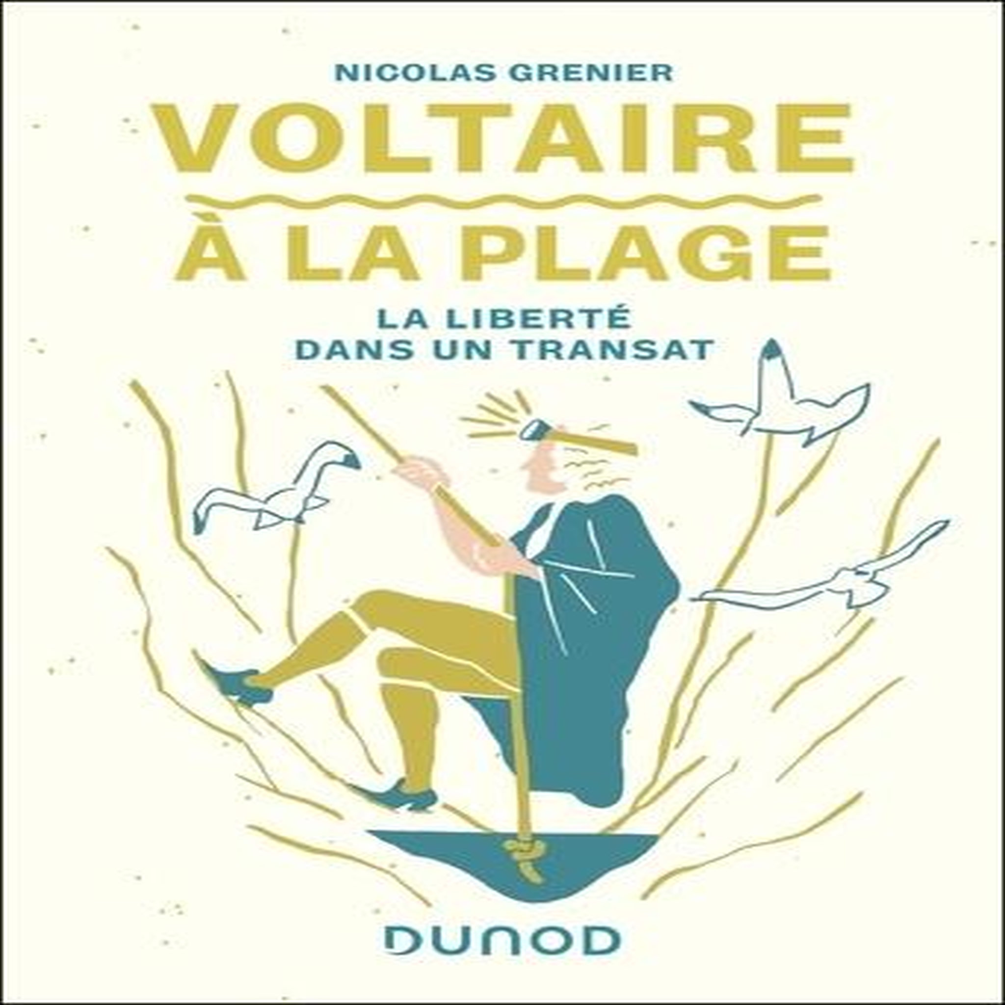 VOLTAIRE A LA PLAGE. LA LIBERTE DANS UN TRANSAT, Grenier Nicolas