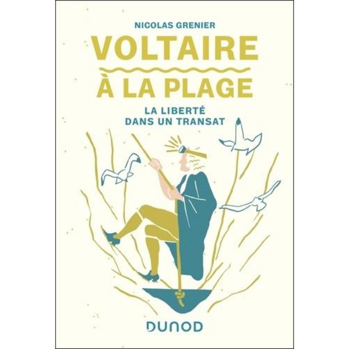 VOLTAIRE A LA PLAGE. LA LIBERTE DANS UN TRANSAT, Grenier Nicolas