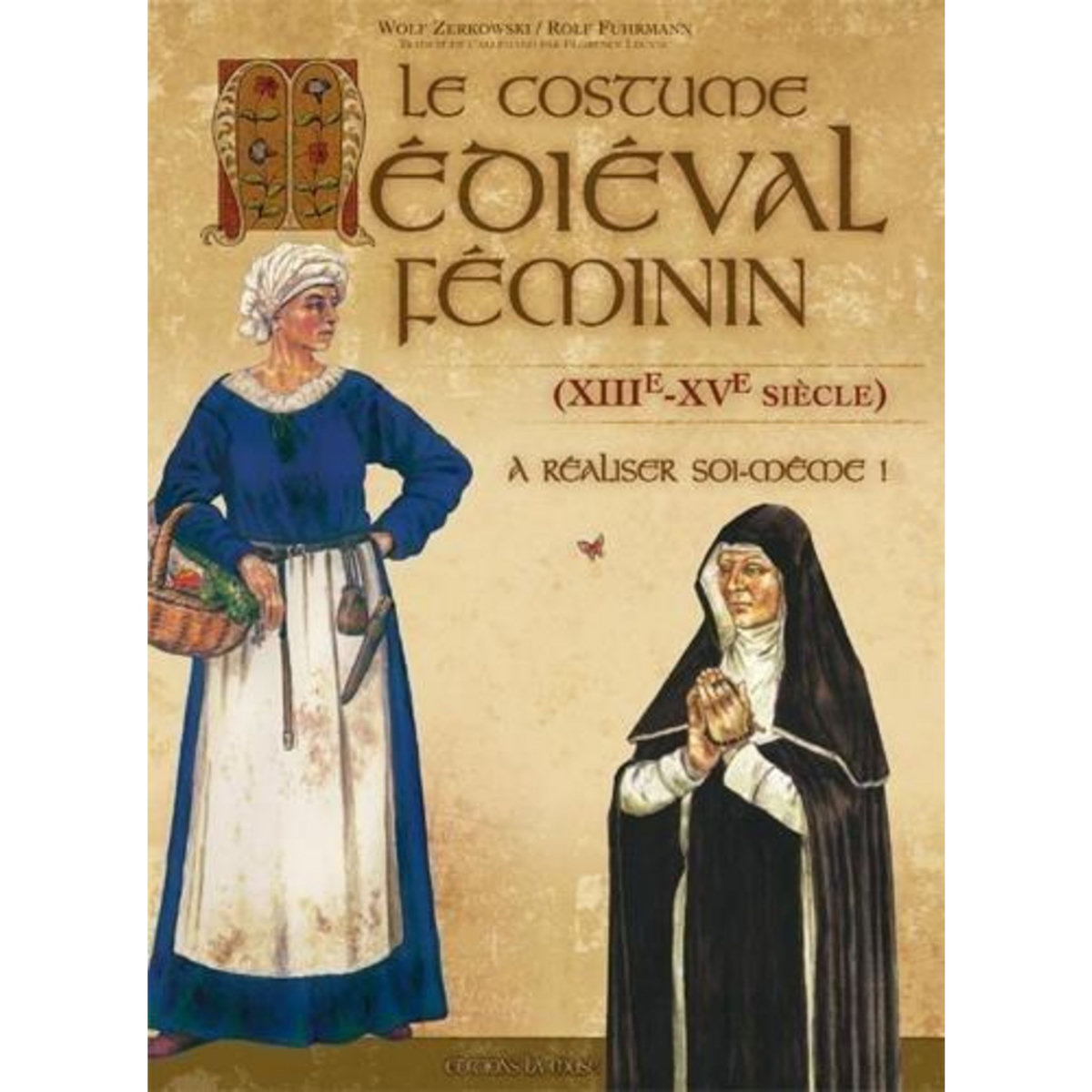 LE COSTUME MEDIEVAL FEMININ (XIIIE-XVE SIECLE) A REALISER SOI-MEME ! 2E EDITION, Zerkowski Wolf
