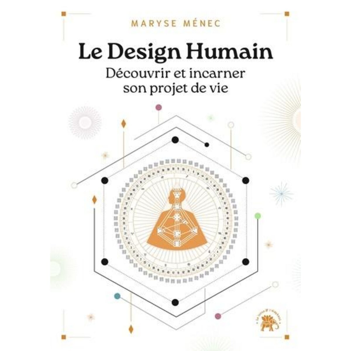 LE DESIGN HUMAIN. DECOUVRIR ET INCARNER SON PROJET DE VIE, Menec Maryse