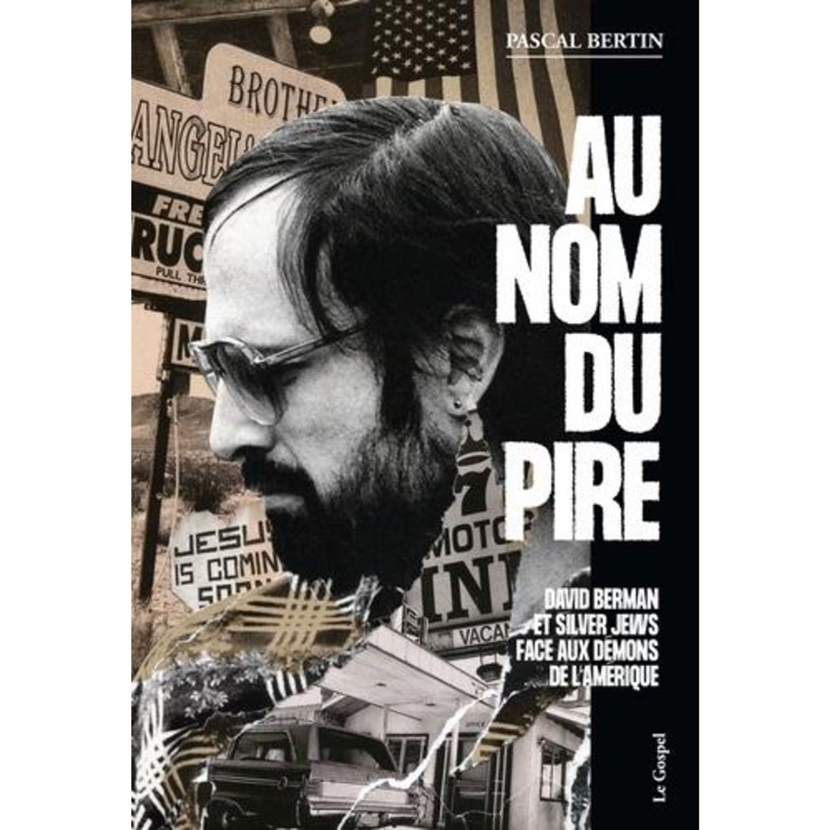 AU NOM DU PIRE. DAVID BERMAN ET SILVER JEWS FACE AUX DEMONS DE L'AMERIQUE, Bertin Pascal