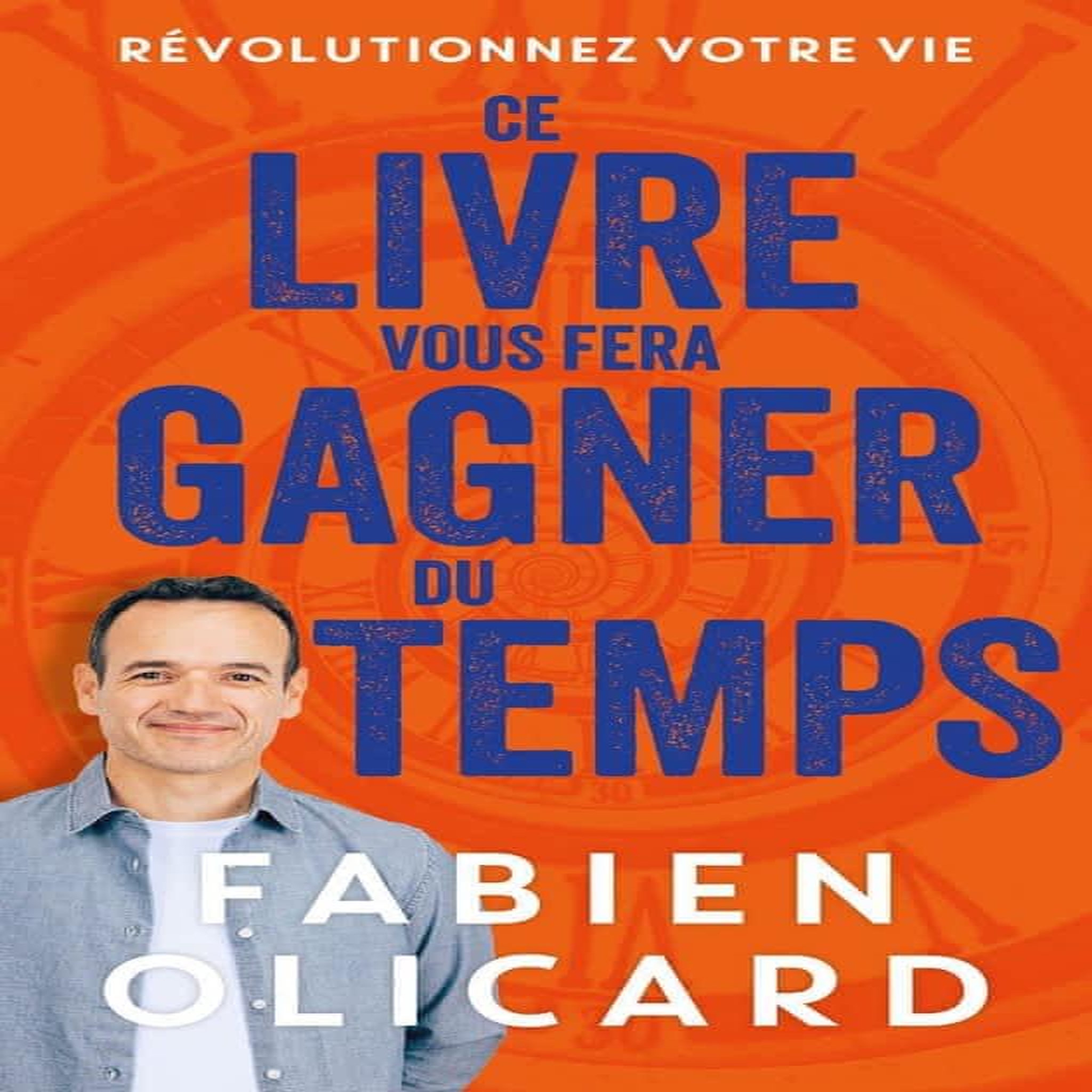 CE LIVRE VOUS FERA GAGNER DU TEMPS, Olicard Fabien