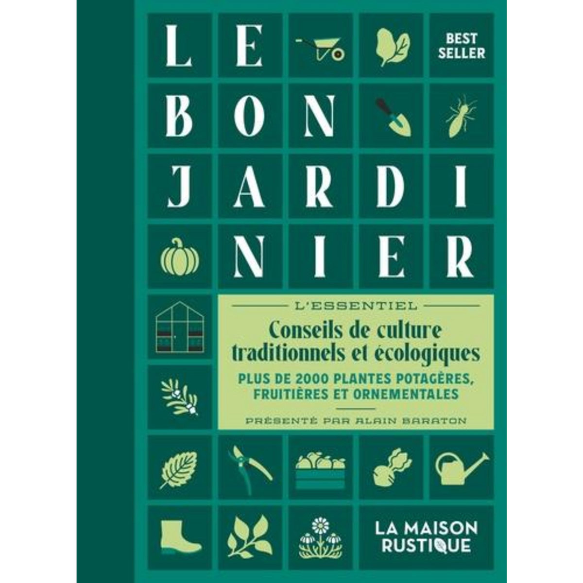 LE BON JARDINIER. L'ESSENTIEL, CONSEILS DE CULTURE TRADITIONNELS ET ECOLOGIQUES, Baraton Alain
