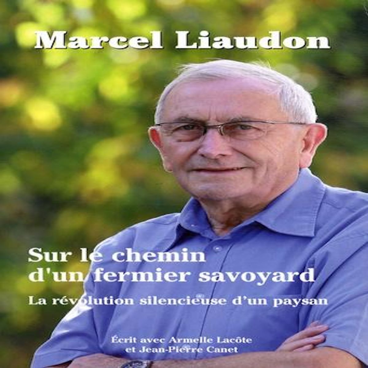 SUR LE CHEMIN D'UN FERMIER SAVOYARD. LA REVOLUTION SILENCIEUSE D'UN PAYSAN, Liaudon Marcel