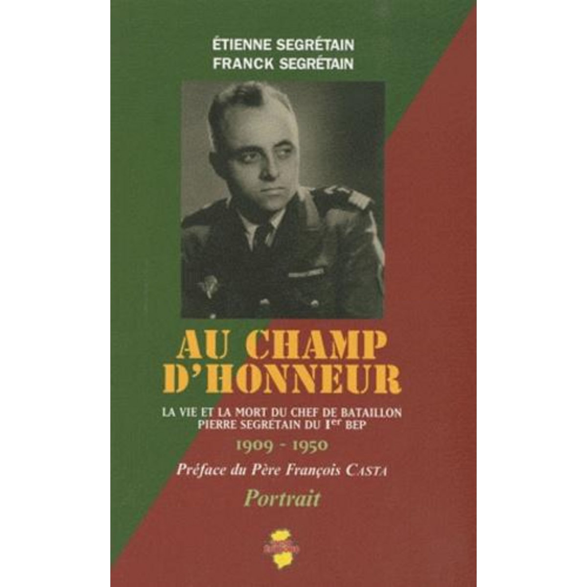 AU CHAMP D'HONNEUR. LA VIE ET LA MORT DU CHEF DE BATAILLON PIERRE SEGRETAIN DU 1ER BEP, Segrétain Franck