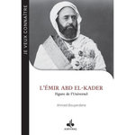 L'EMIR ABD EL-KADER (1808-1883). FIGURE DE L'UNIVERSEL, Bouyerdene Ahmed