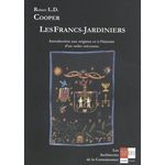 LES FRANCS-JARDINIERS. INTRODUCTION AUX ORIGINES ET A L'HISTOIRE D'UN ORDRE MECONNU, Cooper Robert L. D.