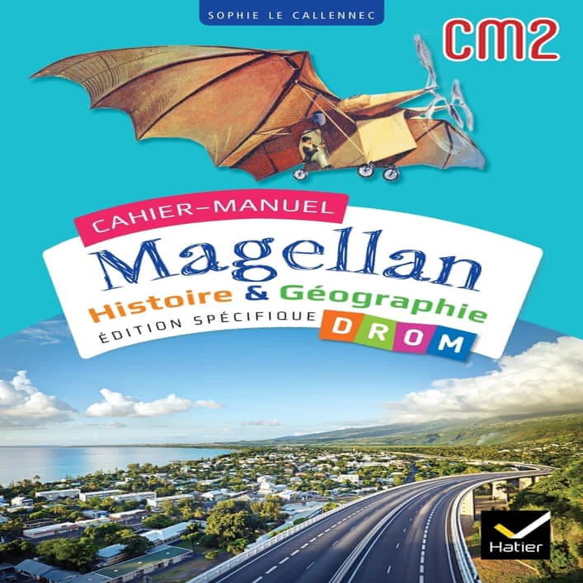 HISTOIRE & GEOGRAPHIE CM2 MAGELLAN. EDITION SPECIFIQUE DROM, EDITION 2024, Le Callennec Sophie