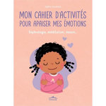 MON CAHIER D'ACTIVITES POUR APAISER MES EMOTIONS. SOPHROLOGIE, MEDITATION, DESSIN..., Couchoud Sophie