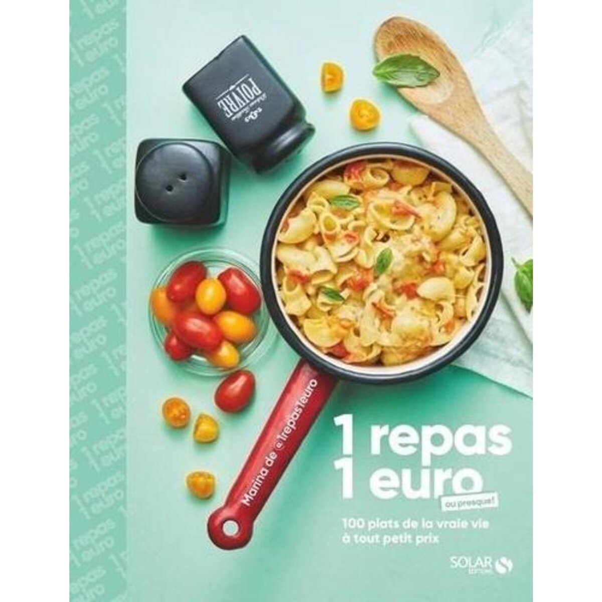 1 REPAS 1 EURO OU PRESQUE ! 100 PLATS DE LA VRAIE VIE A TOUT PETIT PRIX, Sba Marina