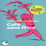 CAFE SANS FILTRE, Blondel Jean-Philippe
