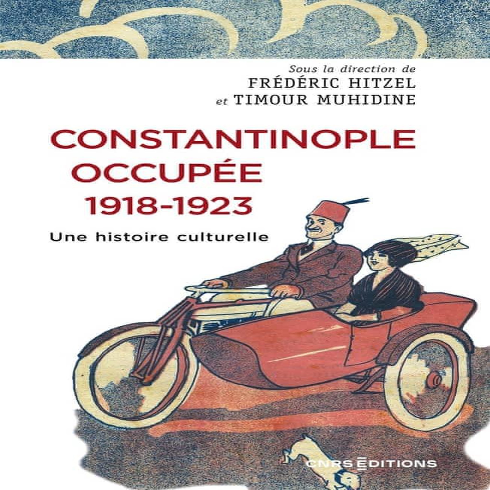 CONSTANTINOPLE OCCUPEE, 1918-1923. UNE HISTOIRE CULTURELLE, Hitzel Frédéric