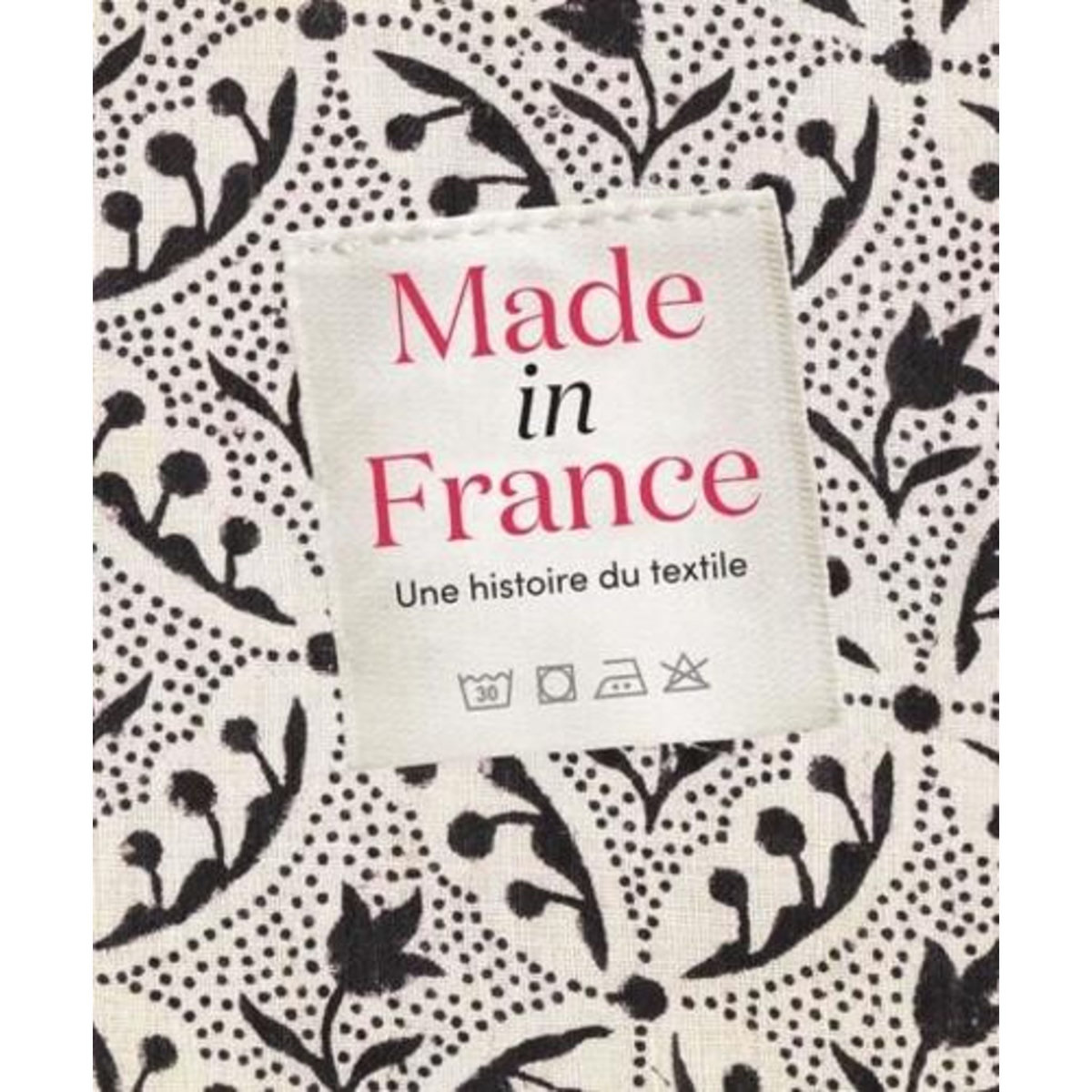 MADE IN FRANCE. UNE HISTOIRE DE TEXTILE, Lienhard Anne-Sophie