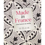 MADE IN FRANCE. UNE HISTOIRE DE TEXTILE, Lienhard Anne-Sophie