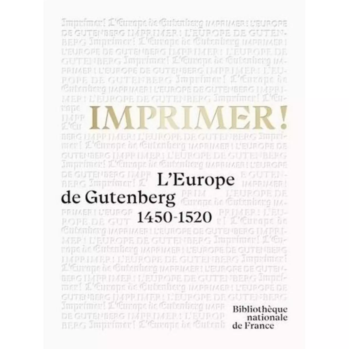  IMPRIMER ! L'EUROPE DE GUTENBERG 1450-1520, Coilly Nathalie