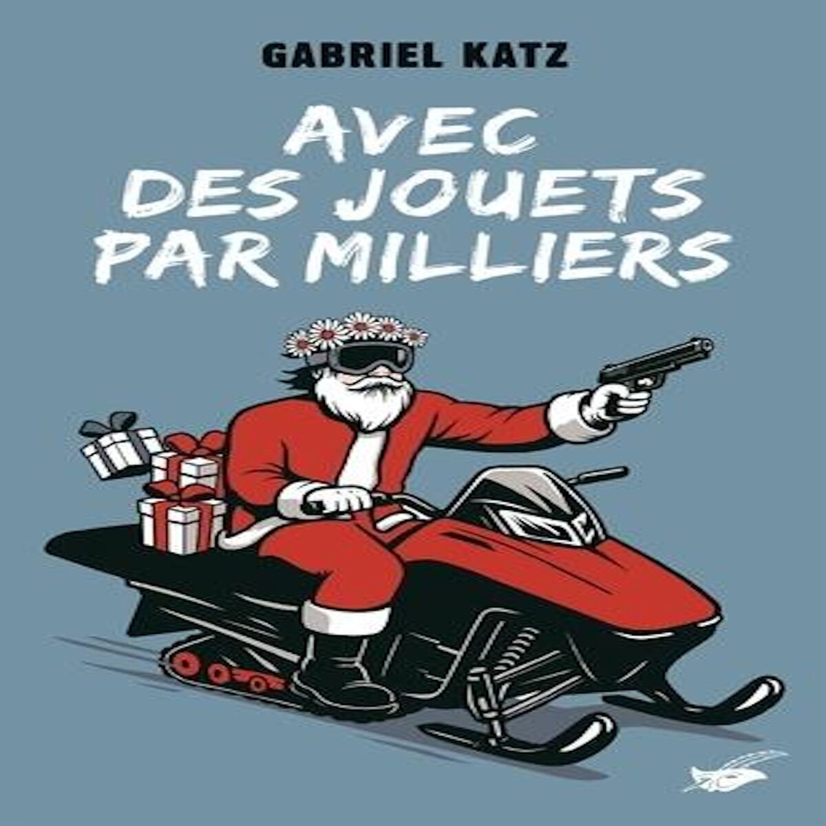 AVEC DES JOUETS PAR MILLIERS, Katz Gabriel