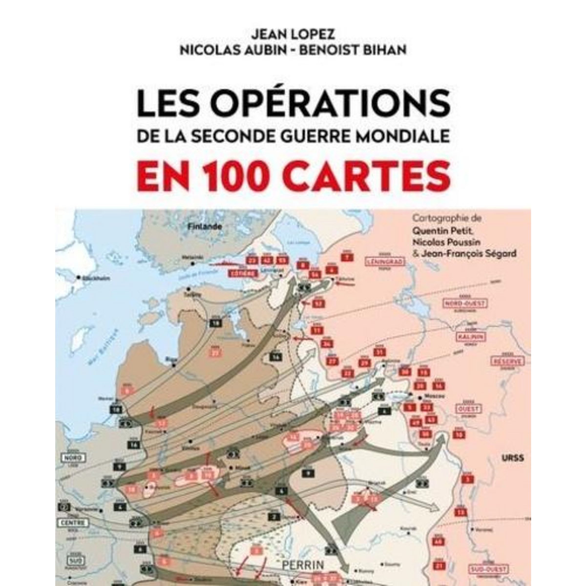 LES OPERATIONS DE LA SECONDE GUERRE MONDIALE EN 100 CARTES, Lopez Jean