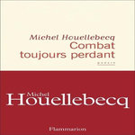 COMBAT TOUJOURS PERDANT, Houellebecq Michel