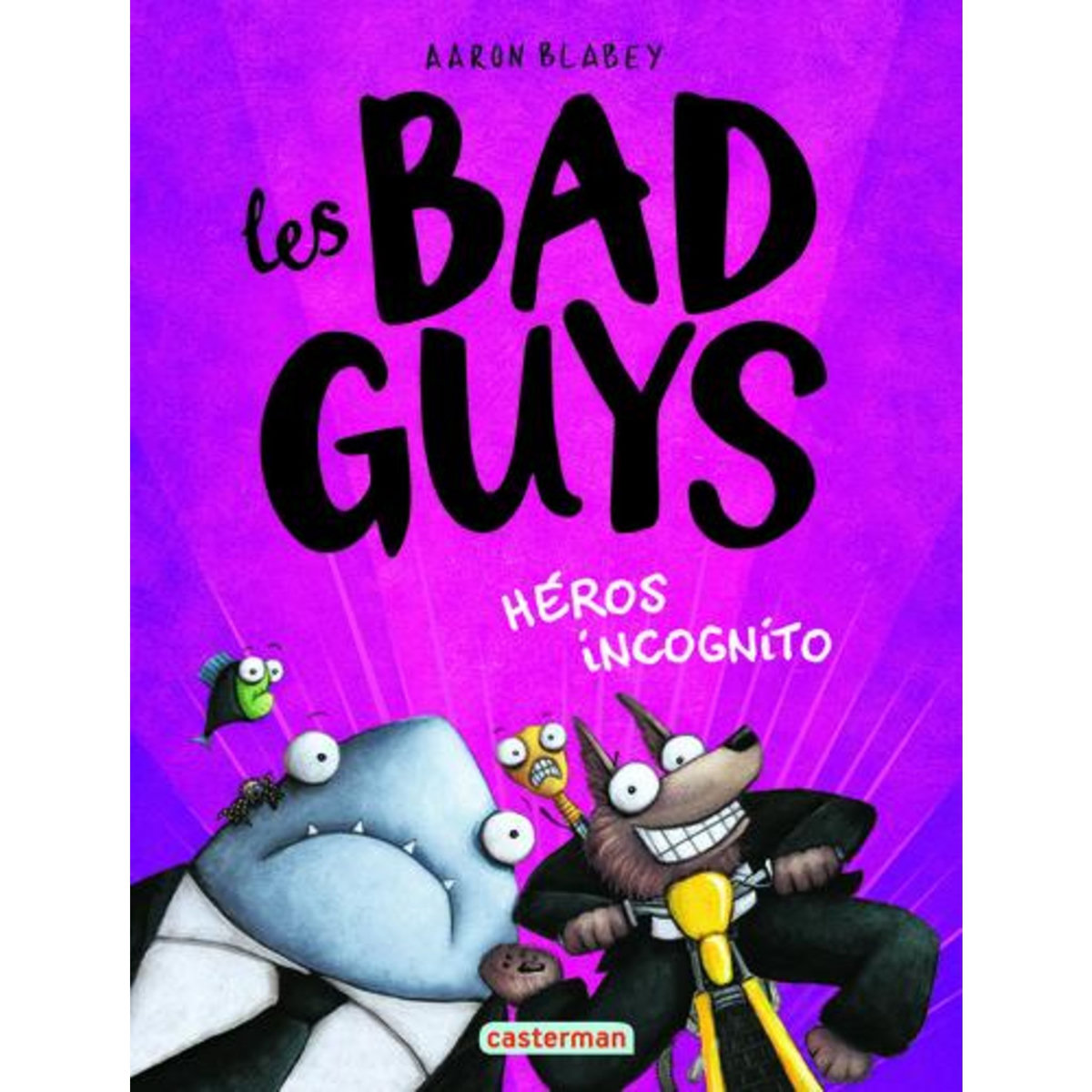 LES BAD GUYS TOME 3 : HEROS INCOGNITO, Blabey Aaron