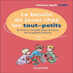 LE BESOIN DE JOUER CHEZ LES TOUT-PETITS. 35 FICHES CONSEILS POUR LES PROS DE LA PETITE ENFANCE, Levine Fabienne Agnès