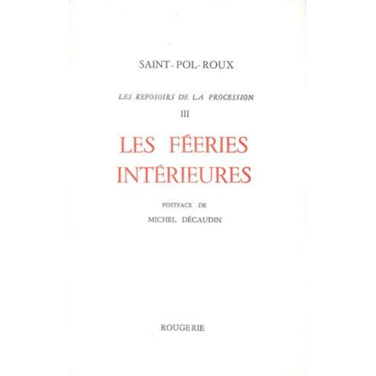 LES REPOSOIRS DE LA PROCESSION. TOME 3, LES FEERIES INTERIEURES, Saint-Pol-Roux