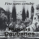 NICOLAS DAUBANES : DESSINER LA GUERRE (1870-1945). FEU SANS CENDRE, Desserrières Laëtitia