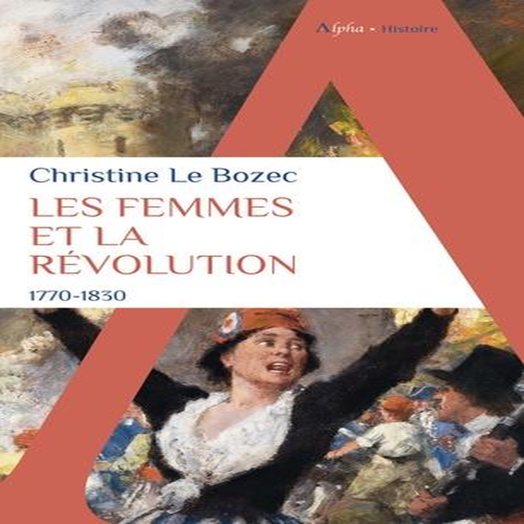 LES FEMMES ET LA REVOLUTION. 1770-1830, Le Bozec Christine