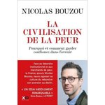 LA CIVILISATION DE LA PEUR. POURQUOI ET COMMENT GARDER CONFIANCE DANS L'AVENIR, Bouzou Nicolas