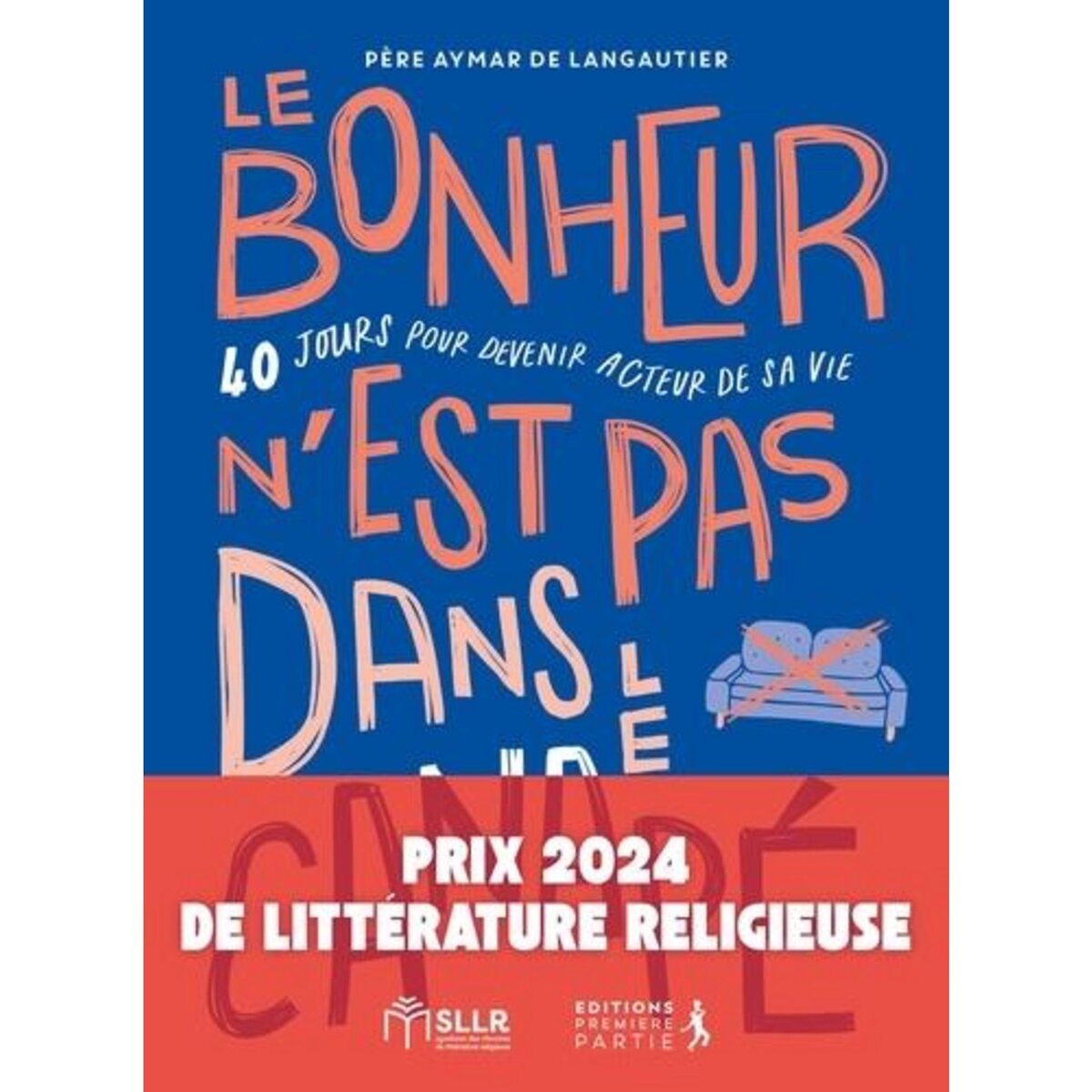 LE BONHEUR N'EST PAS DANS LE CANAPE. 40 JOURS POUR MARCHER DANS LES PAS DU CHRIST, Langautier Aymar de