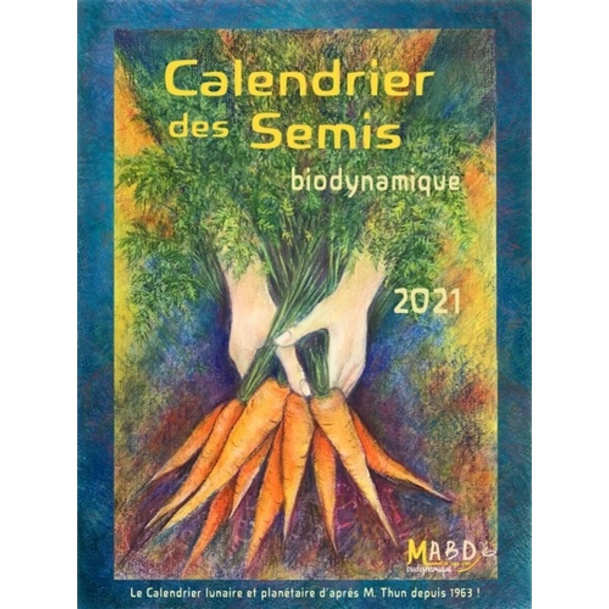  CALENDRIER DES SEMIS. BIODYNAMIQUE. JARDINAGE, AGRICULTURE. TENDANCES METEOROLOGIQUES, EDITION 2021, Thun Matthias