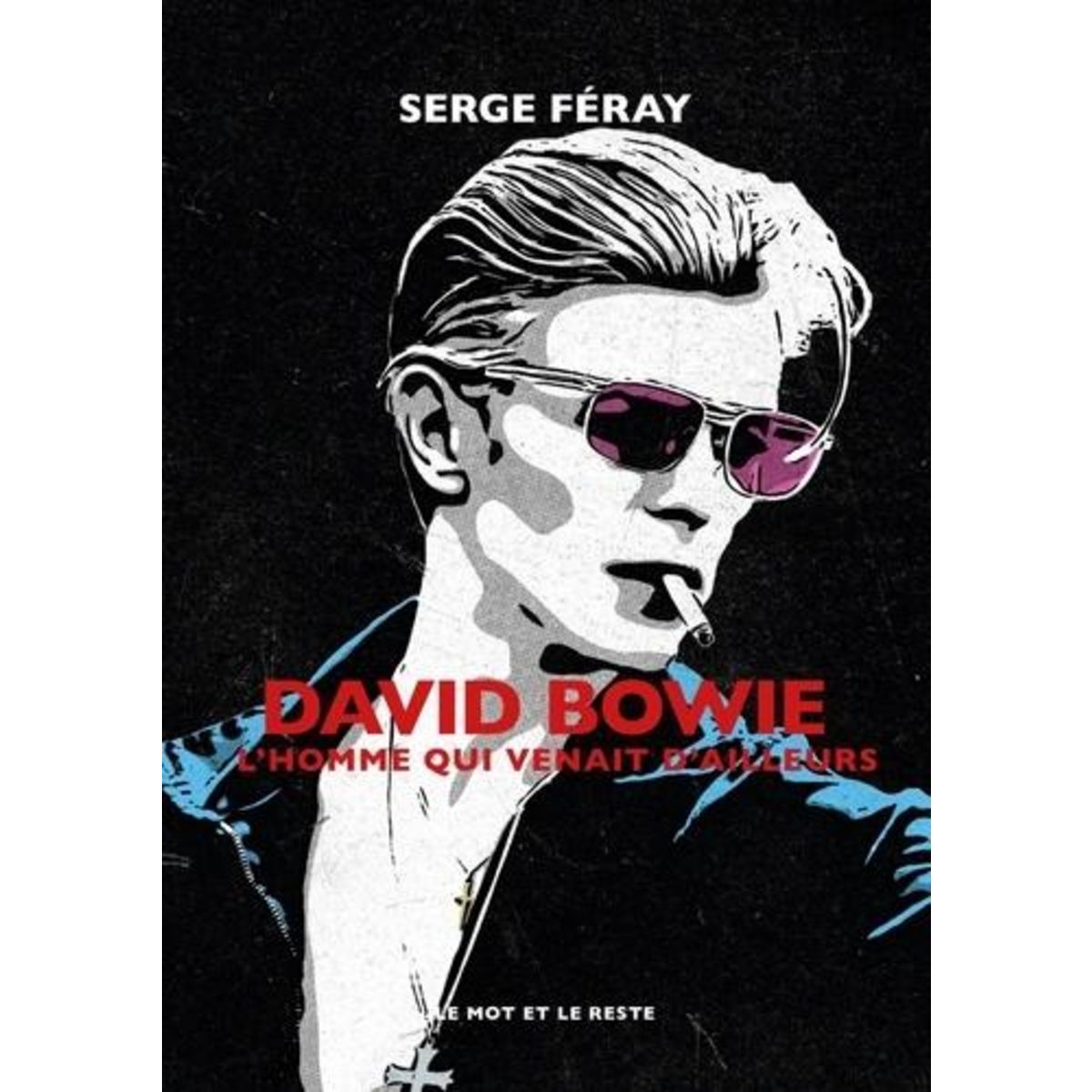 DAVID BOWIE. L'HOMME QUI VENAIT D'AILLEURS, Féray Serge