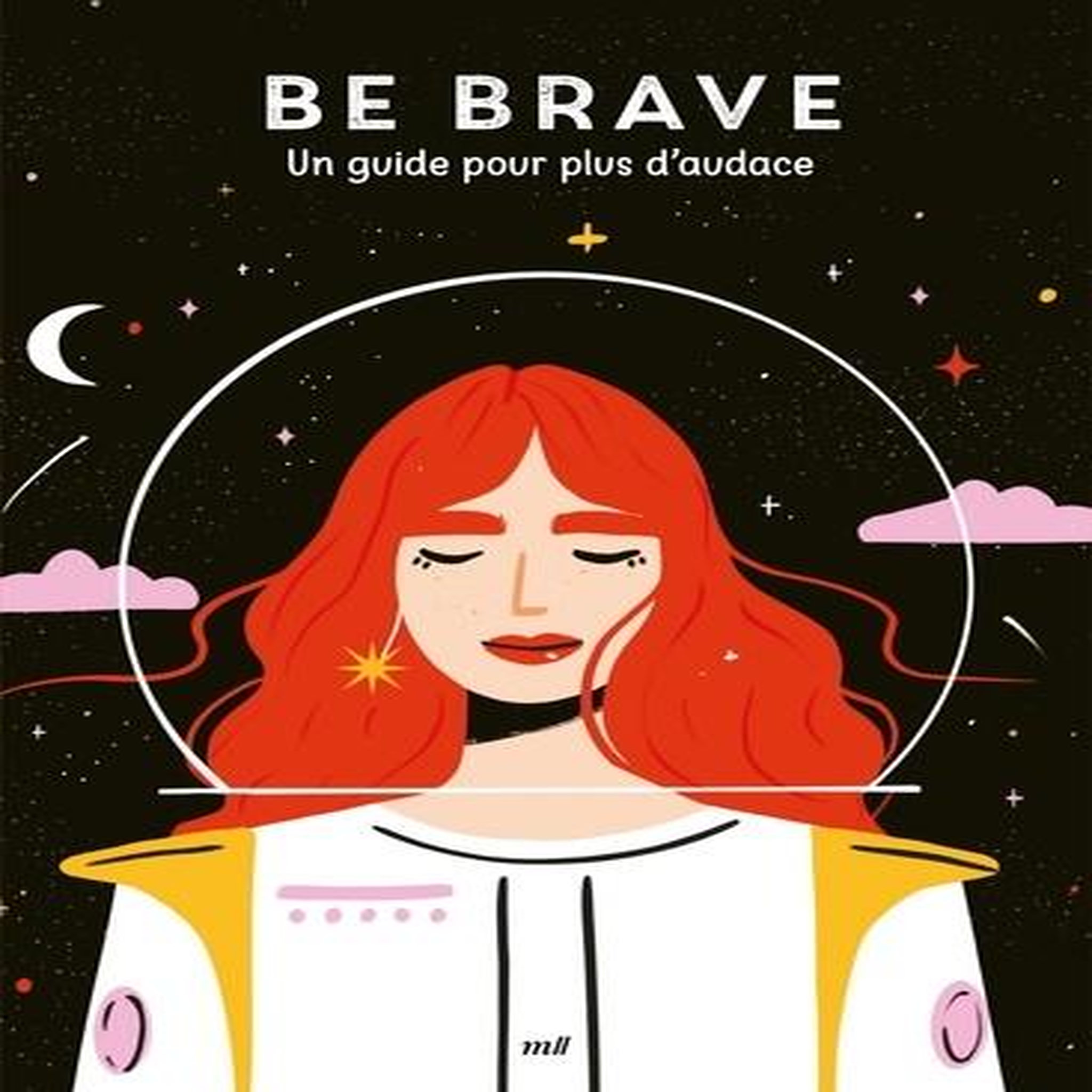 BE BRAVE. UN GUIDE POUR PLUS D'AUDACE, Corre Montagu Frédérique