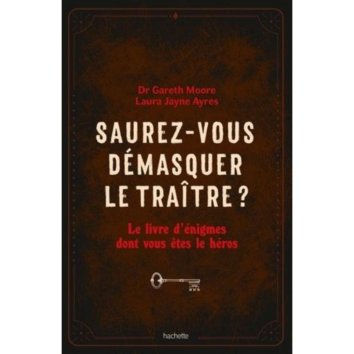 SAUREZ-VOUS DEMASQUER LE TRAITRE ?. LE LIVRE D'ENIGMES DONT VOUS ETES LE HEROS, Moore Gareth