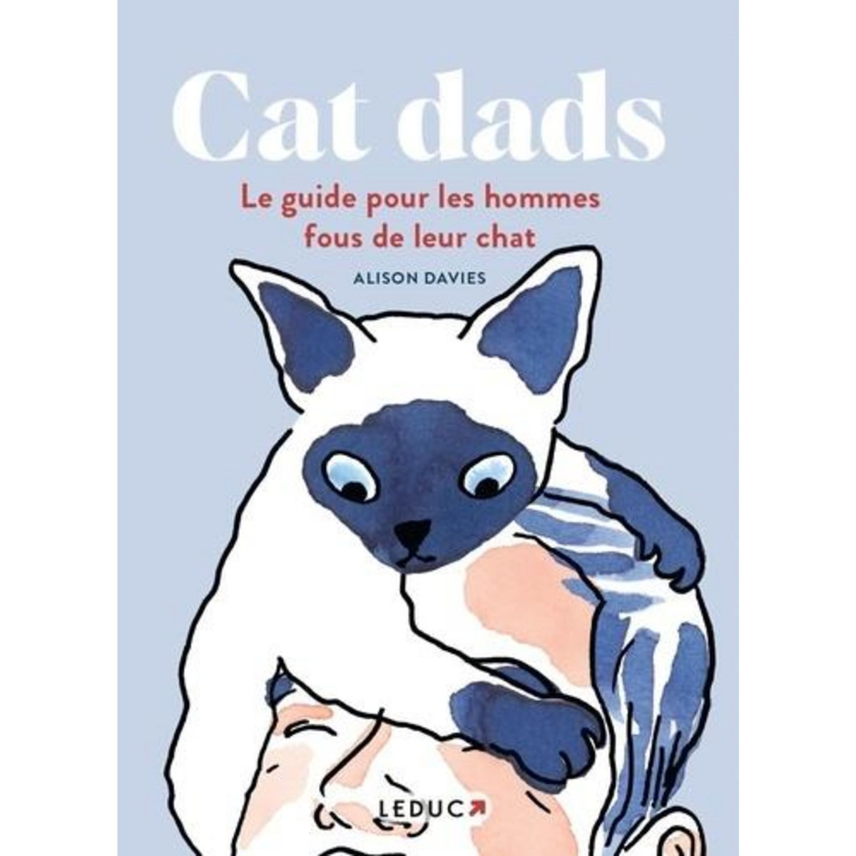 CAT DADS. LE GUIDE POUR LES HOMMES FOUS DE LEUR CHAT, Davies Alison