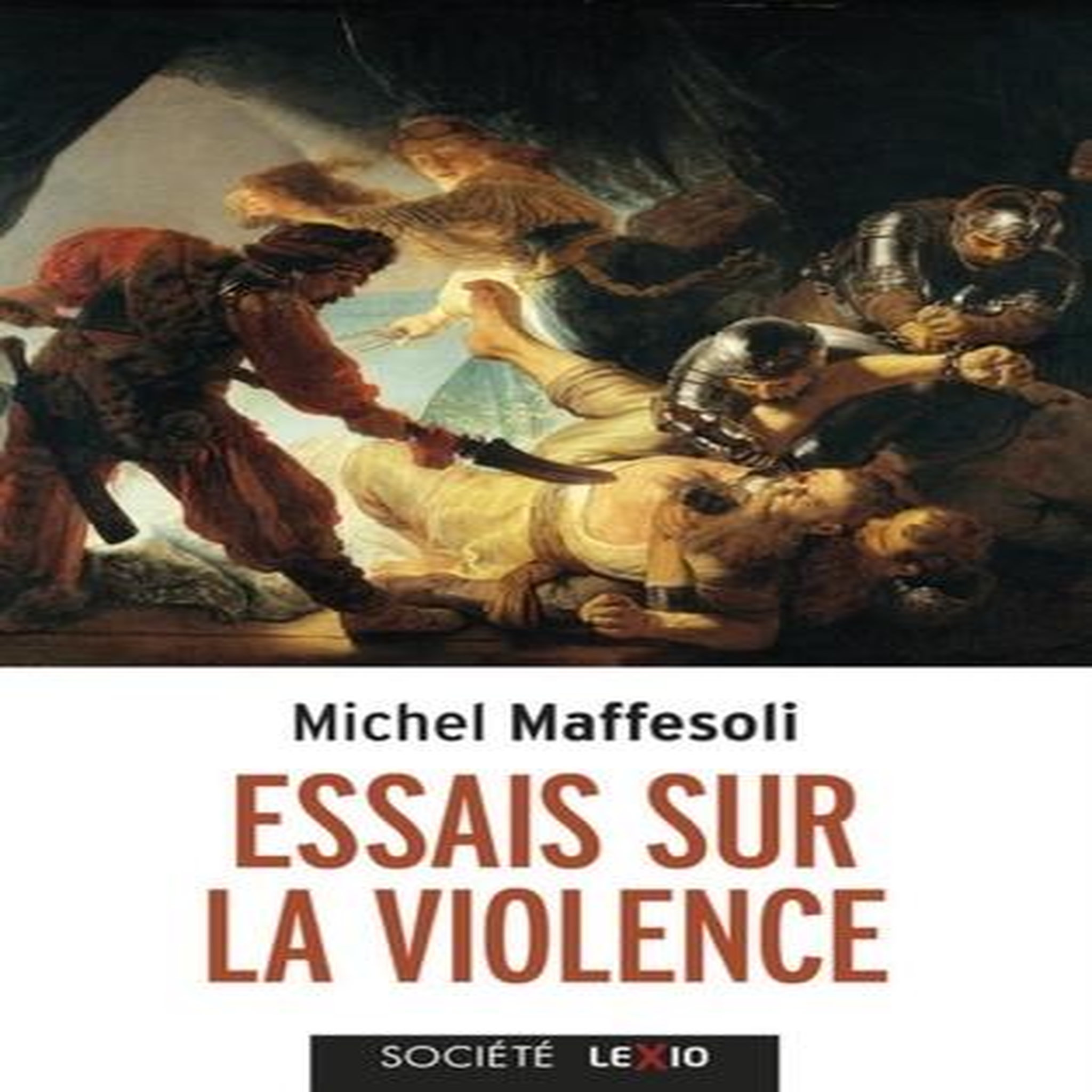 ESSAIS SUR LA VIOLENCE. BANALE ET FONDATRICE, Maffesoli Michel