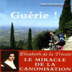 GUERIE ! UNE MALADIE TRAVERSEE EN COMPAGNIE DE SAINTE ELISABETH DE LA TRINITE, Stevens Marie-Paul