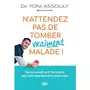  N'ATTENDEZ PAS DE TOMBER (VRAIMENT) MALADE !, Assouly Yoni