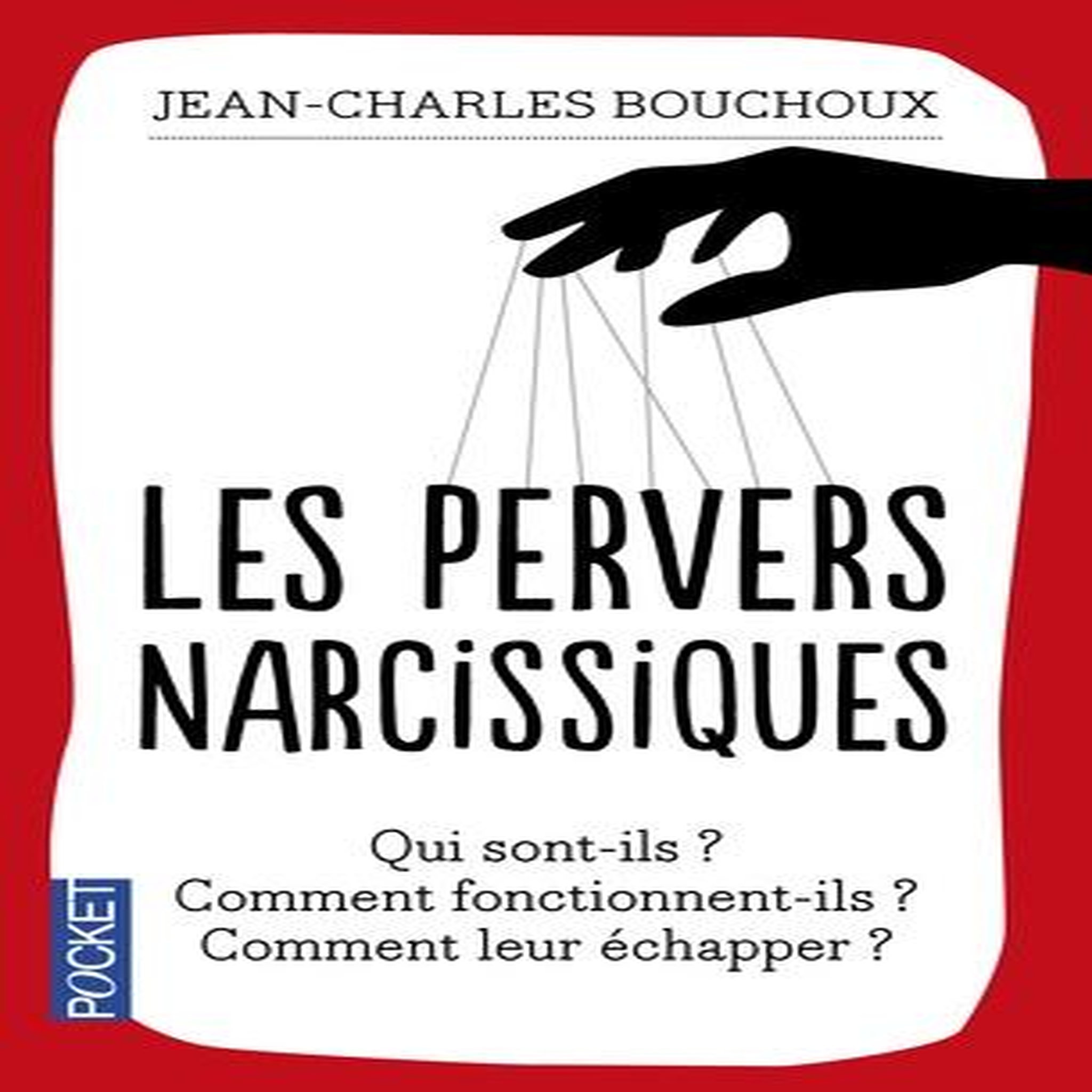 LES PERVERS NARCISSIQUES. QUI SONT-ILS, COMMENT FONCTIONNENT-ILS, COMMENT LEUR ECHAPPER ?, Bouchoux Jean-Charles