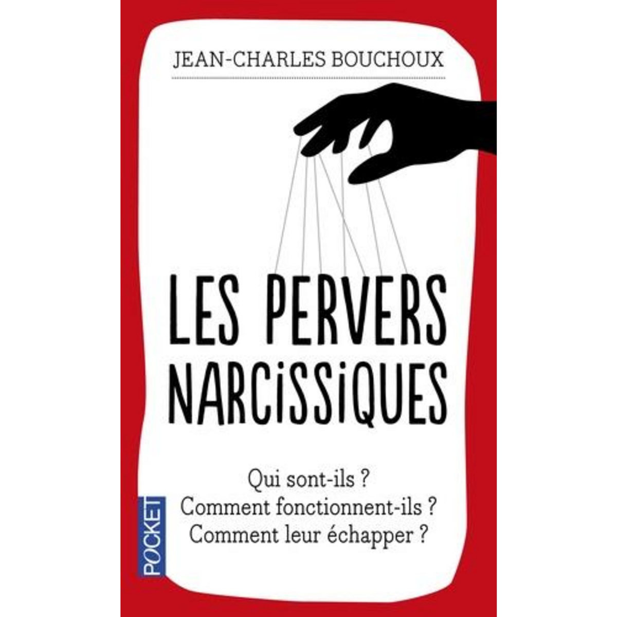 LES PERVERS NARCISSIQUES. QUI SONT-ILS, COMMENT FONCTIONNENT-ILS, COMMENT LEUR ECHAPPER ?, Bouchoux Jean-Charles