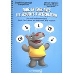 POUR EN FINIR AVEC LES TROUBLES D'ARTICULATION. UN OUTIL ORTHOPHONIQUE POUR S'ENTRAINER EN SEANCE ET A LA MAISON, Gonnot Sophie