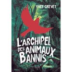 L'ARCHIPEL DES ANIMAUX BANNIS, Grevet Yves